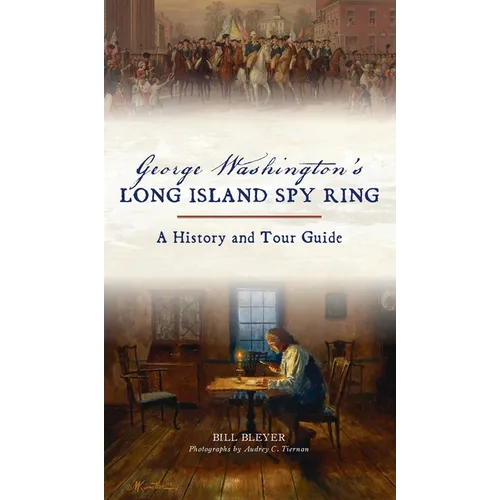 George Washington's Long Island Spy Ring: A History and Tour Guide