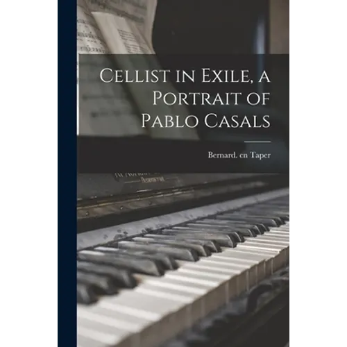 Cellist in Exile, a Portrait of Pablo Casals