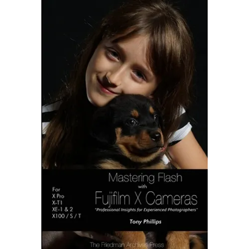 Mastering Flash With Fujifilm X Cameras (B&W Edition)