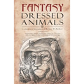 Fantasy Dressed Animals: A Collection of Illustrations