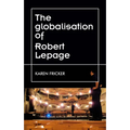 Robert Lepage's Original Stage Productions: Making Theatre Global
