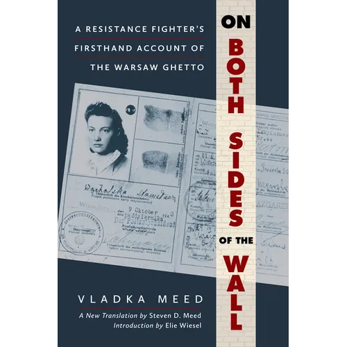 On Both Sides of the Wall: A Resistance Fighter's Firsthand Account of the Warsaw Ghetto