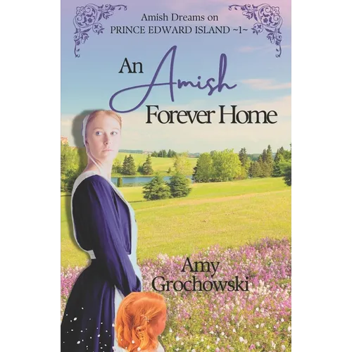 An Amish Forever Home: Amish Dreams on Prince Edward Island, Book 1