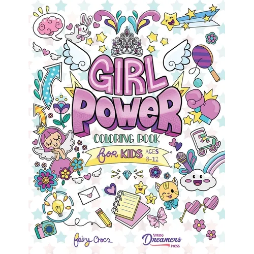 Girl Power Coloring Book for Kids Ages 8-12: Positive Affirmation Quotes Designed to Inspire, Boost Confidence and Self-Esteem