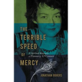 The Terrible Speed of Mercy: A Spiritual Biography of Flannery O'Connor