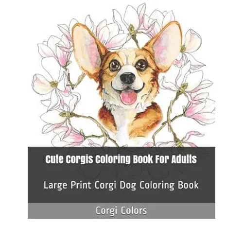 Cute Corgis Coloring Book For Adults: Large Print Corgi Dog Coloring Book