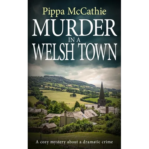 Murder in a Welsh Town: A cozy mystery about a dramatic crime