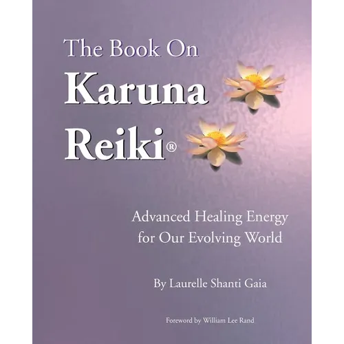The Book on Karuna Reiki: Advanced Healing Energy for Our Evolving World