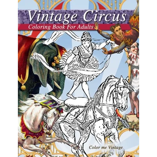 Vintage circus performers full of fun and laughs.. A distressing vintage circus coloring book for adults relaxation: Grown up coloring books: Vintage