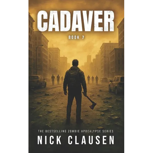 Cadaver 7: A Zombie Apocalypse Thriller