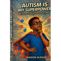 Autism Is My Superpower: Embracing Every Piece Of Me