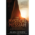 The Mystical Messiah: The Inner Meaning of the Teachings of Jesus