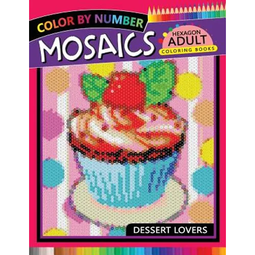 Dessert Lovers Mosaics Hexagon Coloring Books: Color by Number for Adults Stress Relieving Design