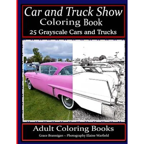 Car and Truck Show Coloring Book 25 Grayscale Cars and Trucks: Adult Coloring Books