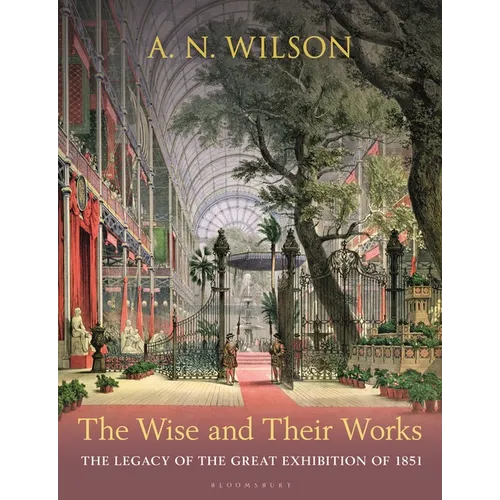 The Wise and Their Works: The Legacy of the Great Exhibition of 1851