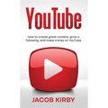 YouTube: How to create great content, grow a following, and make money on YouTube