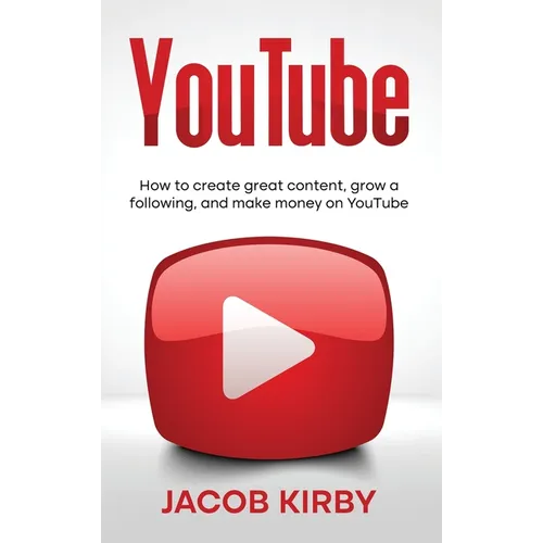 YouTube: How to create great content, grow a following, and make money on YouTube