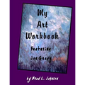 My Art Workbook featuring Jon Gnagy: An Interactive Guide with Tips, Techniques and Exercises To Help You Learn To Draw