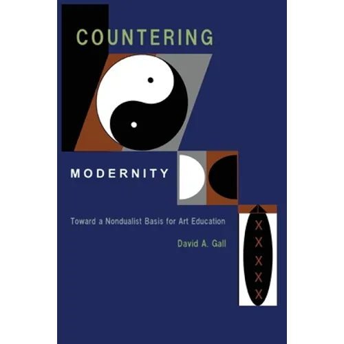 Countering Modernity: Toward a Nondualist Basis for Art Education