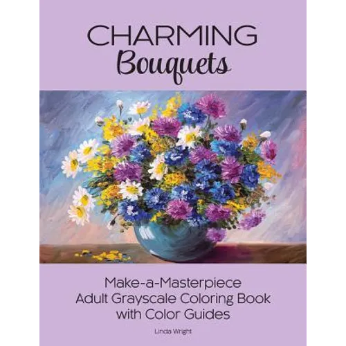 Charming Bouquets: Make-a-Masterpiece Adult Grayscale Coloring Book with Color Guides