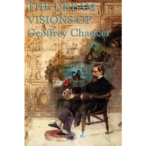 Chaucer's Dream Visions: Medieval Poems of Love, Fame, Allegory, and Vision
