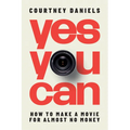 Yes You Can: How to Make a Movie for Almost No Money