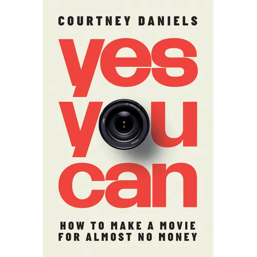 Yes You Can: How to Make a Movie for Almost No Money