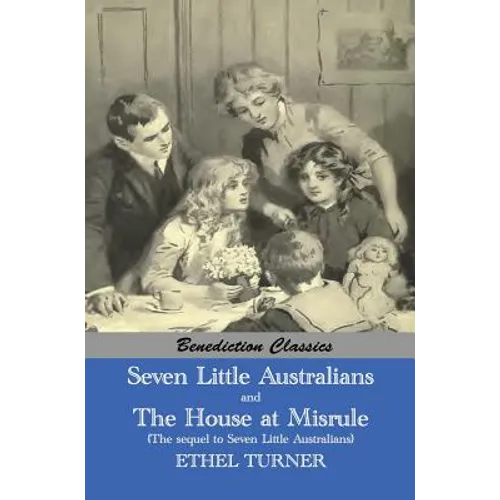 Seven Little Australians AND The Family At Misrule (The sequel to Seven Little Australians) [Illustrated]