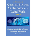 Quantum Physics: An overview of a weird world: A guide to the 21st century quantum revolution