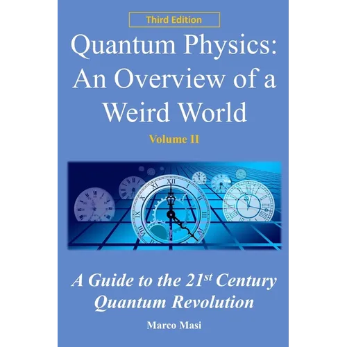 Quantum Physics: An overview of a weird world: A guide to the 21st century quantum revolution