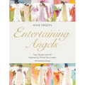 Entertaining Angels: True Stories and Art Inspired by Divine Encounters