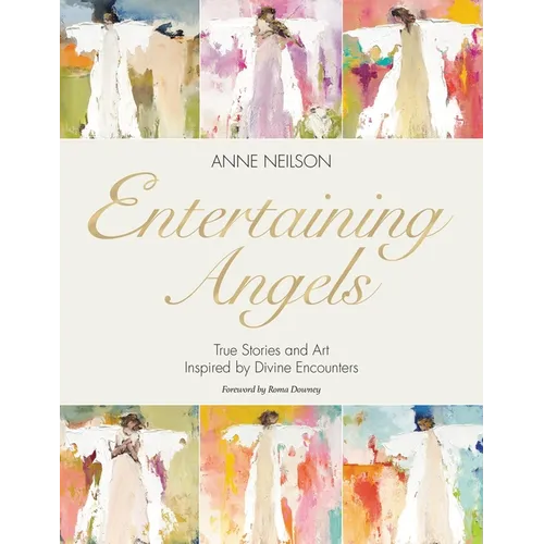 Entertaining Angels: True Stories and Art Inspired by Divine Encounters