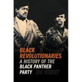 Black Revolutionaries: A History of the Black Panther Party