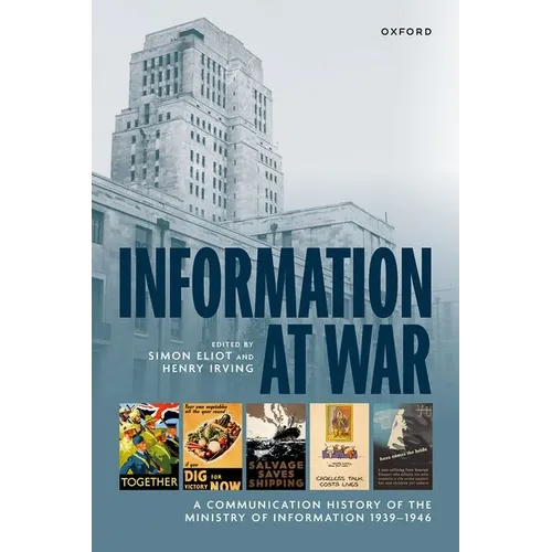 Information at War: A Communication History of the Ministry of Information 1939-1946