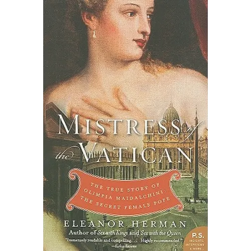 Mistress of the Vatican: The True Story of Olimpia Maidalchini: The Secret Female Pope