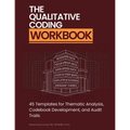 The Qualitative Coding Workbook: 45 Templates for Thematic Analysis, Codebook Development, and Audit Trails