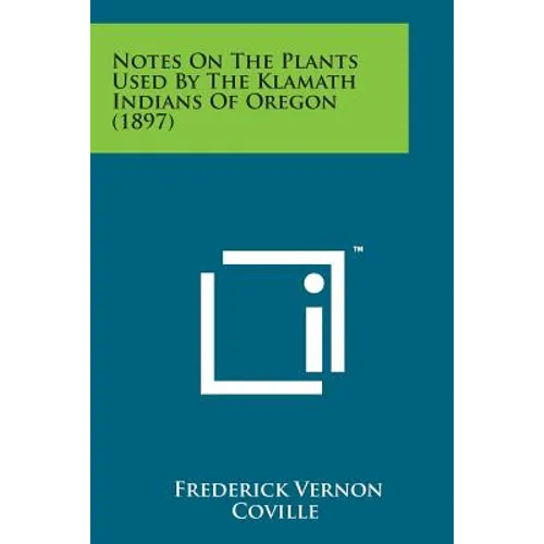 Notes on the Plants Used by the Klamath Indians of Oregon (1897)
