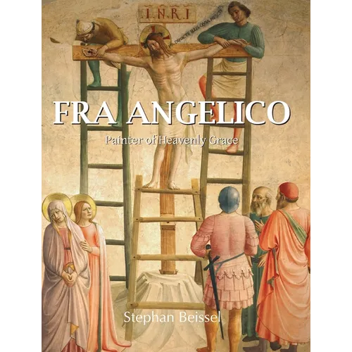 Fra Angelico: Painter of Heavenly Grace