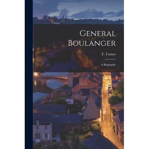 General Boulanger: A Biography