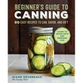Beginner's Guide to Canning: 90 Easy Recipes to Can, Savor, and Gift