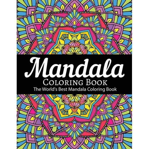 Mandala Coloring Book The World's Best Mandala Coloring Book: Adult Coloring Book Stress Relieving Mandalas Designs Patterns & So Much More Mandala ..