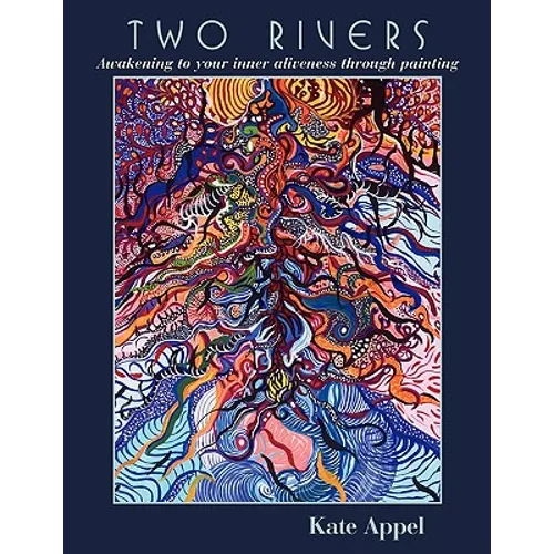 Two Rivers: Awakening to your inner aliveness through painting