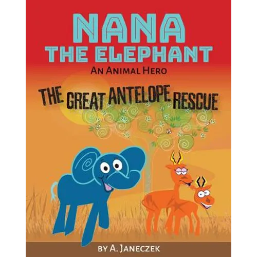Nana the Elephant: The Great Antelope Rescue