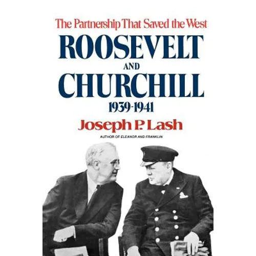 Roosevelt and Churchill: The Partnership That Saved the West, 1939-1941