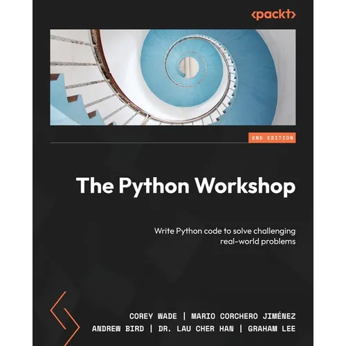 The Python Workshop - Second Edition: Write Python code to solve challenging real-world problems