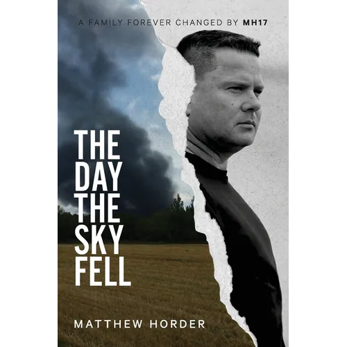 The day the sky fell: A family forever changed by MH17
