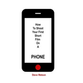 How To Shoot Your First Short Film On A Phone