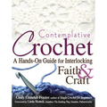 Contemplative Crochet: A Hands-On Guide for Interlocking Faith & Craft