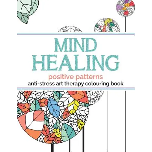 Mind Healing Anti-Stress Art Therapy Colouring Book: Positive Patterns