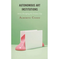 Autonomous Art Institutions: Artists Disrupting the Creative City